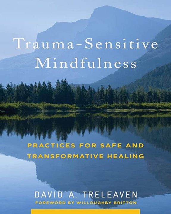 Trauma Sensitive Mindfulness Practices For Safe And Transformative