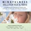 Mindfulness Skills for Kids & Teens: A Workbook for Clinicians & Clients with 154 Tools, Techniques, Activities & Worksheets