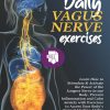 DAILY VAGUS NERVE EXERCISES: Learn How to Stimulate & Activate the Power of the Longest Nerve in our Body, Prevent Inflammation and Calm Anxiety...