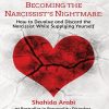 Becoming the Narcissist's Nightmare: How to Devalue and Discard the Narcissist While Supplying Yourself