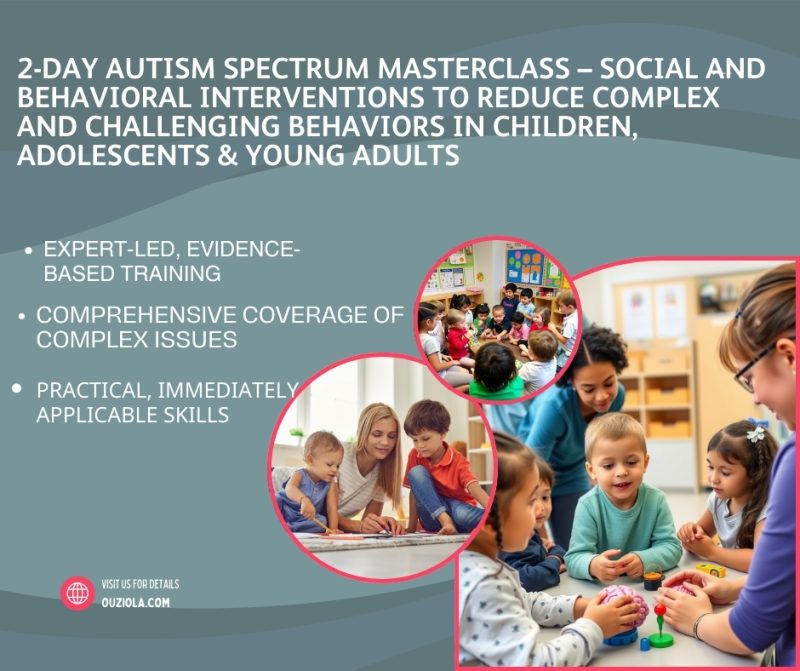 2-Day Autism Spectrum Masterclass – Social and Behavioral Interventions to Reduce Complex and Challenging Behaviors in Children, Adolescents & Young Adults